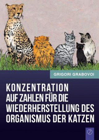 Carte Konzentration Auf Zahlen Fur Die Wiederherstellung Des Organismus Der Katzen (German Edition) Grigori Grabovoi