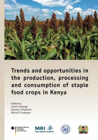 Kniha Trends and Opportunities in the Production, Processing and Consumption of Staple Food Crops in Kenya Calvin Onyango