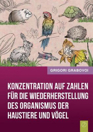 Carte Konzentration Auf Zahlen Fur Die Wiederherstellung Des Organismus Der Haustiere Und Vogel (German Edition) Grigori Grabovoi