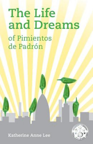 Buch Life and Dreams of Pimientos de Padron Katherine Anne Lee