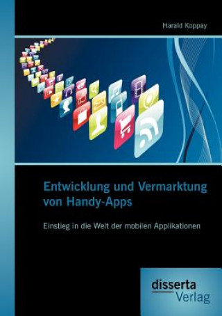 Kniha Entwicklung und Vermarktung von Handy-Apps Harald Koppay