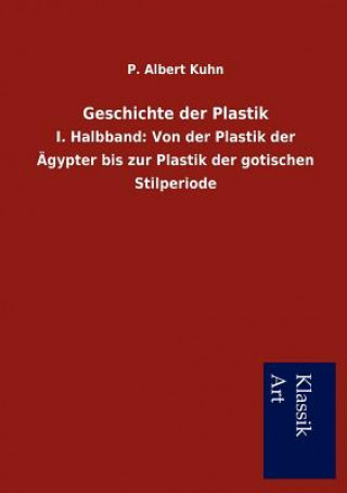 Knjiga Geschichte der Plastik P Albert Kuhn