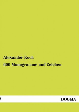 Kniha 600 Monogramme und Zeichen Alexander Koch