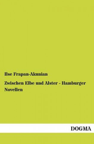 Kniha Zwischen Elbe Und Alster - Hamburger Novellen Ilse Frapan-Akunian