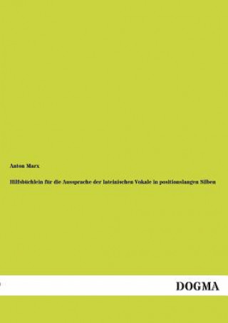 Book Hilfsbuchlein fur die Aussprache der lateinischen Vokale in positionslangen Silben Anton Marx