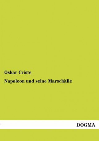 Kniha Napoleon Und Seine Marschalle Oskar Criste