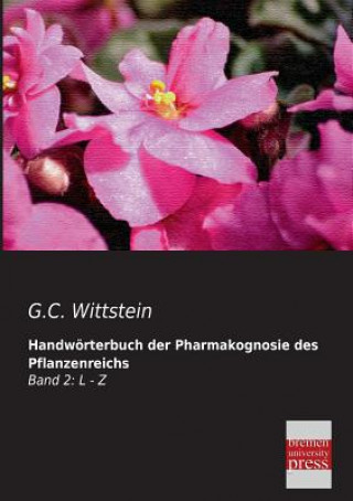 Könyv Handworterbuch Der Pharmakognosie Des Pflanzenreichs G C Wittstein