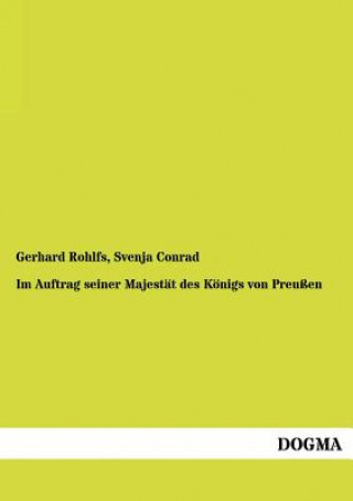 Könyv Im Auftrag Seiner Majestat Des Konigs Von Preussen Gerhard Rohlfs