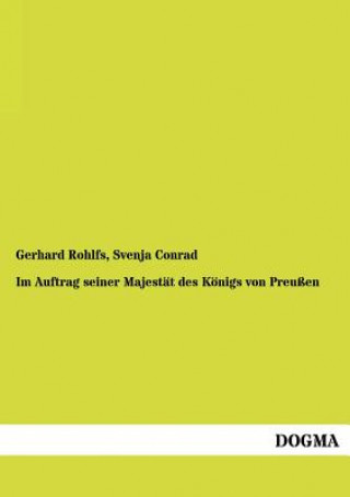 Βιβλίο Im Auftrag Seiner Majestat Des Konigs Von Preussen Gerhard Rohlfs