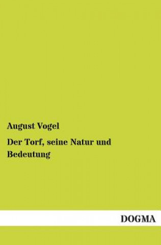 Kniha Torf, Seine Natur Und Bedeutung August Vogel