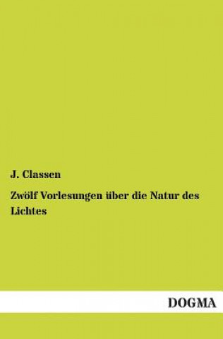 Kniha Zwolf Vorlesungen Uber Die Natur Des Lichtes J Classen