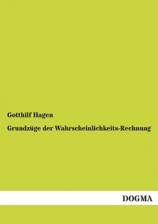 Kniha Grundzuge Der Wahrscheinlichkeits-Rechnung Gotthilf Hagen