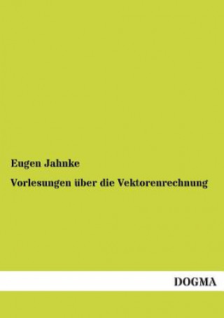 Livre Vorlesungen Uber Die Vektorenrechnung Eugen Jahnke