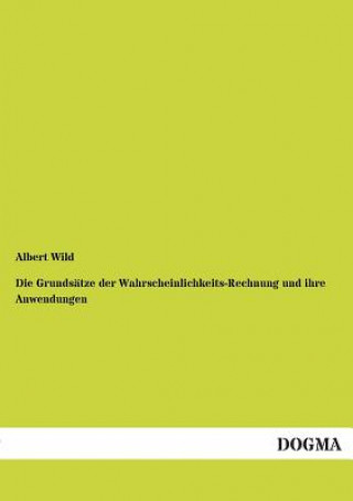 Kniha Grundsatze Der Wahrscheinlichkeits-Rechnung Und Ihre Anwendungen Albert Wild