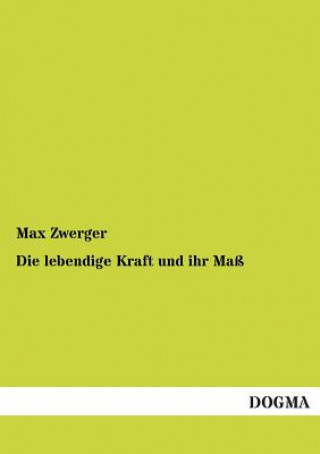 Книга Lebendige Kraft Und Ihr Mass Max Zwerger