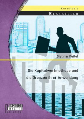 Könyv Kapitalwertmethode und die Grenzen ihrer Anwendung Dietmar Keitel