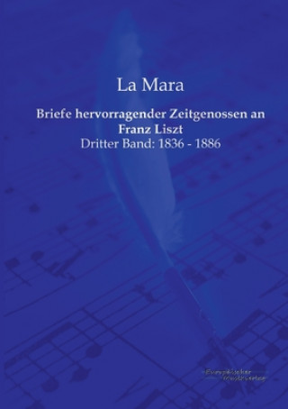 Buch Briefe hervorragender Zeitgenossen an Franz Liszt La Mara