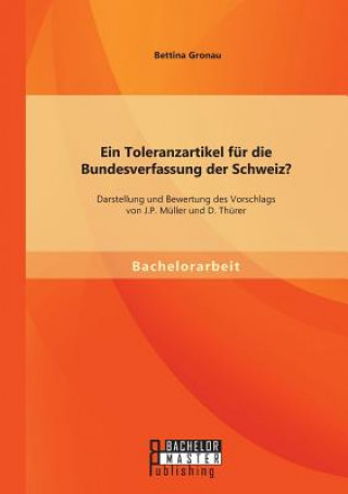 Книга Toleranzartikel fur die Bundesverfassung der Schweiz? Darstellung und Bewertung des Vorschlags von J.P. Muller und D. Thurer Bettina Gronau