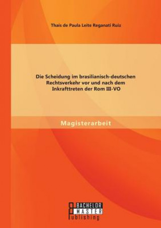 Libro Scheidung im brasilianisch-deutschen Rechtsverkehr vor und nach dem Inkrafttreten der Rom III-VO Thais De Paula Leite Reganati Ruiz