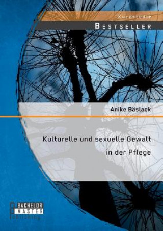 Kniha Kulturelle und sexuelle Gewalt in der Pflege Anike Baslack