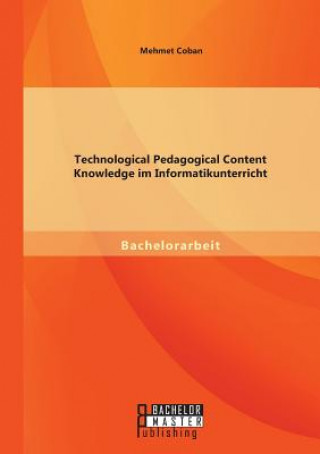 Knjiga Technological Pedagogical Content Knowledge im Informatikunterricht Mehmet Coban