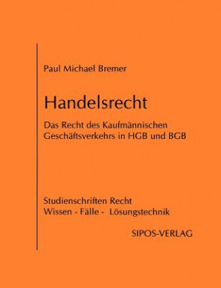 Kniha Handelsrecht, das Recht des Kaufmannischen Geschaftsverkehrs in HGB und BGB Paul Michael Bremer