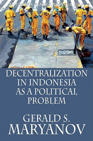 Könyv Decentralization in Indonesia as a Political Problem Gerald S. Maryanov