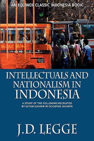 Kniha Intellectuals and Nationalism in Indonesia J.D. Legge