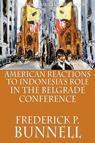 Carte American Reactions to Indonesia's Role in the Belgrade Conference Frederick P. Bunnell