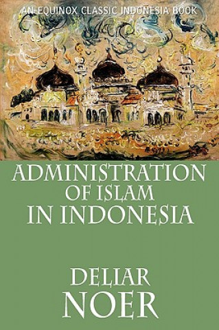 Kniha Administration of Islam in Indonesia Deliar Noer