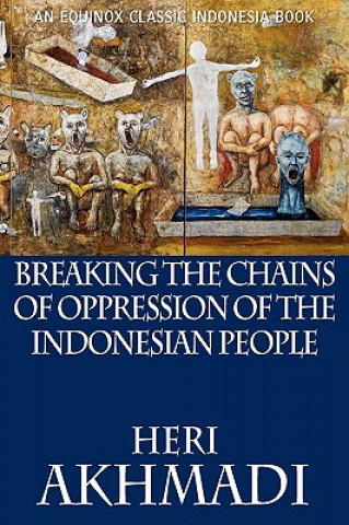 Kniha Breaking the Chains of Oppression of the Indonesian People Heri Akhmadi