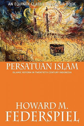 Carte Persatuan Islam Islamic Reform in Twentieth Century Indonesia Howard M. Federspiel