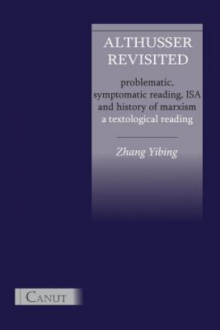 Książka Althusser Revisited. Problematic, Symptomatic Reading, ISA and History of Marxism Yibing Zhang