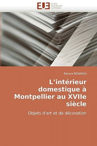 Knjiga L''int rieur Domestique   Montpellier Au Xviie Si cle Raluca Boangiu