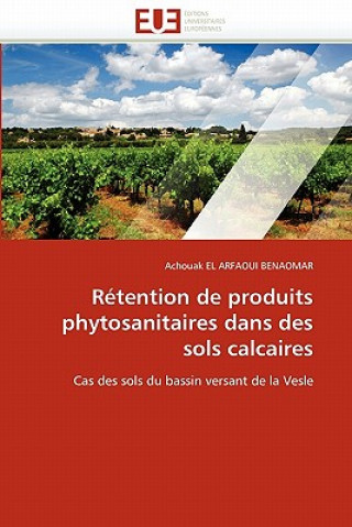 Kniha R tention de Produits Phytosanitaires Dans Des Sols Calcaires Achouak El Arfaoui Benaomar
