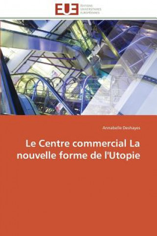 Kniha Le Centre Commercial La Nouvelle Forme de l'Utopie DESHAYES ANNABELLE