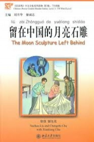 Kniha Moon Sculpture Left Behind - Chinese Breeze Graded Reader Level 3: 750 Words Level Yuehua Liu