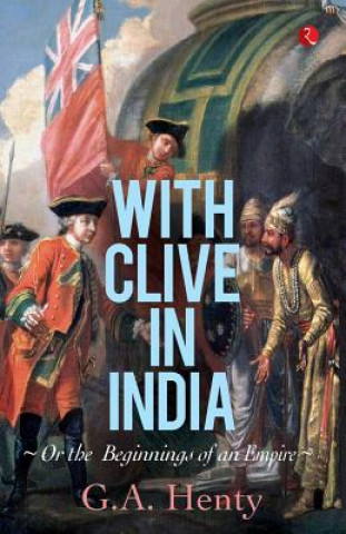 Книга With Clive in India G. A. Henty