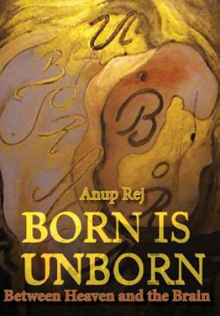 Książka Born Is Unborn Between Heaven and the Brain Anup Rej