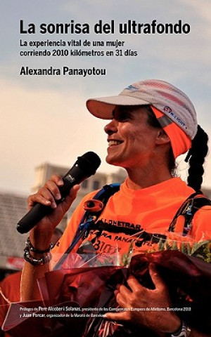Carte Sonrisa del Ultrafondo - La Experiencia Vital de Una Mujer Corriendo 2010 Kil Metros En 31 D as Alexandra Panayotou