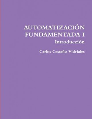 Książka AUTOMATIZACION FUNDAMENTADA I .- Introduccion Carlos Castaa O Vidriales