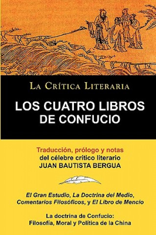 Carte Cuatro Libros de Confucio, Confucio y Mencio, Coleccion La Critica Literaria Por El Celebre Critico Literario Juan Bautista Bergua, Ediciones Iber Confucio y Mencio