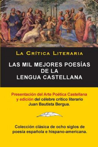 Carte Mil Mejores Poesias de la Lengua Castellana, Juan Bautista Bergua; Coleccion La Critica Literaria, Ediciones Ibericas Juan Bautista Bergua