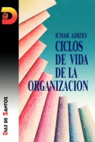 Книга Ciclos De Vida De La Organizacion [Corporate Lifecycles - Spanish Edition] Adizes Ph.D.