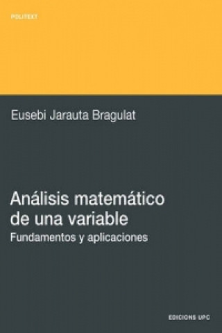 Knjiga Anlisis Matemtico de Una Variable. Fundamentos y Aplicaciones Eusebi Jarauta Bragulat