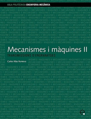 Libro Mecanismes I Maquines II. Transmissions D'Engranat Carles Riba Romeva