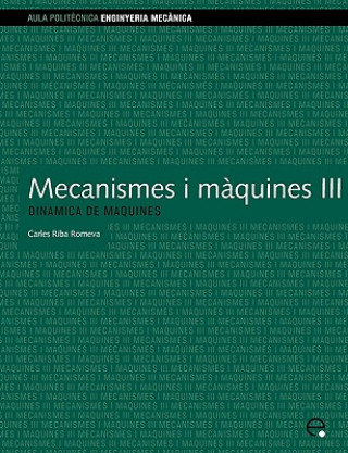 Kniha Mecanismes I Mquines III. Dinmica de Mquines Carles Riba Romeva