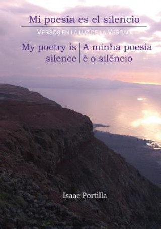 Książka Mi Poesia Es El Silencio. My Poetry Is Silence. a Minha Poesia E O Silencio. [Trilingual Edition Isaac Portilla