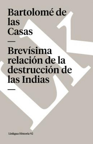 Könyv Brevisima Relacion de la Destruccion de Las Indias Bartolome De Las Casas