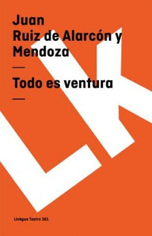 Kniha Todo Es Ventura Juan Ruiz De Alarcn y Mendoza